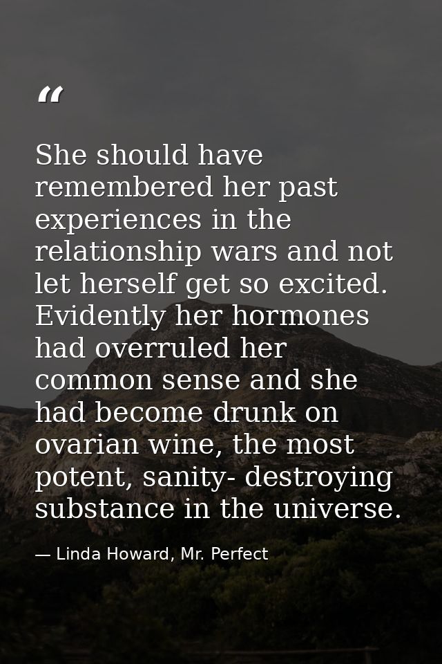 She should have remembered her past experiences in the relationship wars and not let herself get so excited. Evidently h — Linda Howard, Mr. Perfect