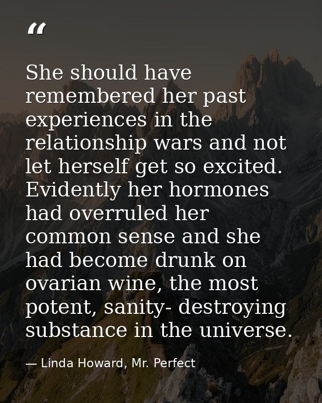 She should have remembered her past experiences in the relationship wars and not let herself get so excited. Evidently h — Linda Howard, Mr. Perfect