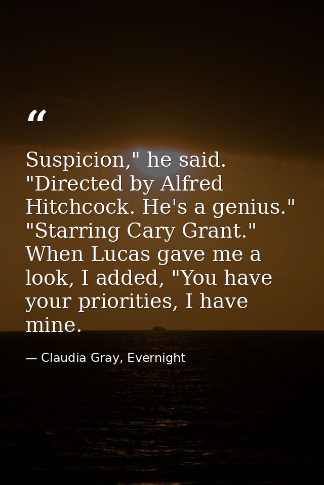 Suspicion," he said. "Directed by Alfred Hitchcock. He's a genius." "Starring Cary Grant." When Lucas gave me a look, I  — Claudia Gray, Evernight