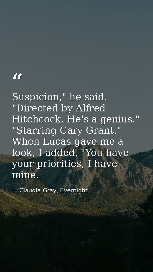 Suspicion," he said. "Directed by Alfred Hitchcock. He's a genius." "Starring Cary Grant." When Lucas gave me a look, I  — Claudia Gray, Evernight