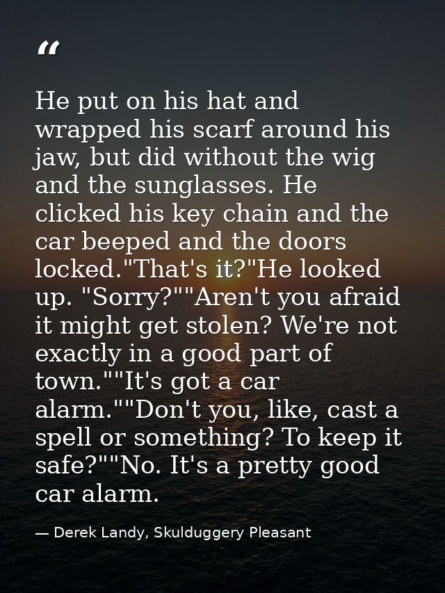 He put on his hat and wrapped his scarf around his jaw, but did without the wig and the sunglasses. He clicked his key c — Derek Landy, Skulduggery Pleasant