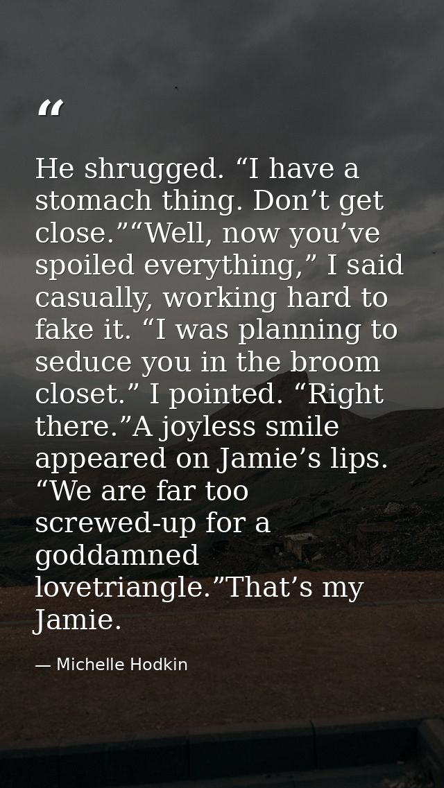 He shrugged. “I have a stomach thing. Don’t get close.”“Well, now you’ve spoiled everything,” I said casually, working h — Michelle Hodkin