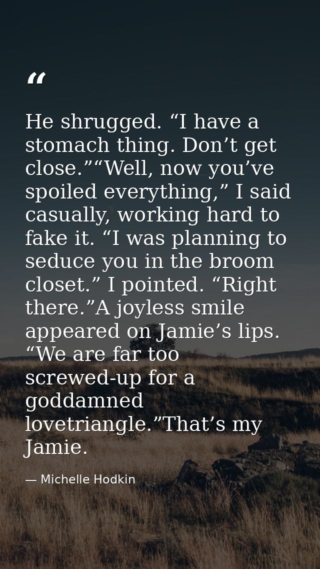 He shrugged. “I have a stomach thing. Don’t get close.”“Well, now you’ve spoiled everything,” I said casually, working h — Michelle Hodkin