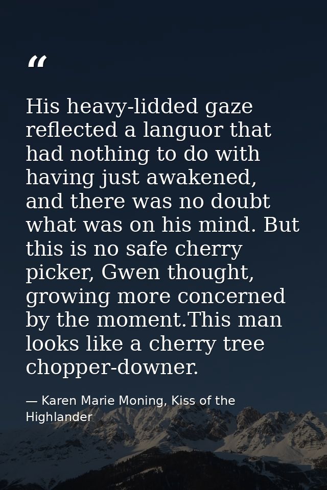 His heavy-lidded gaze reflected a languor that had nothing to do with having just awakened, and there was no doubt what  — Karen Marie Moning, Kiss of the Highlander