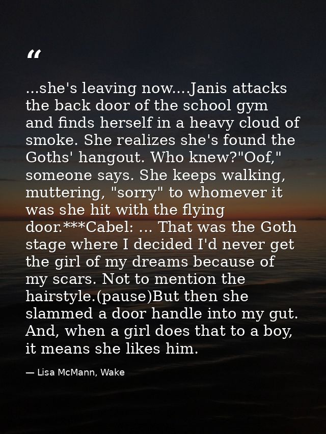 ...she's leaving now....Janis attacks the back door of the school gym and finds herself in a heavy cloud of smoke. She r — Lisa McMann, Wake