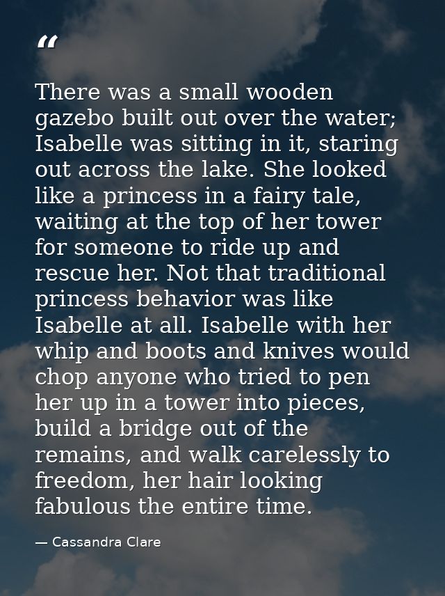 There was a small wooden gazebo built out over the water; Isabelle was sitting in it, staring out across the lake. She l — Cassandra Clare