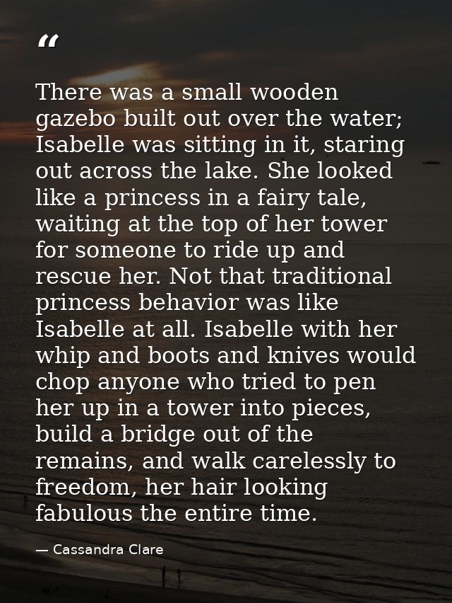 There was a small wooden gazebo built out over the water; Isabelle was sitting in it, staring out across the lake. She l — Cassandra Clare