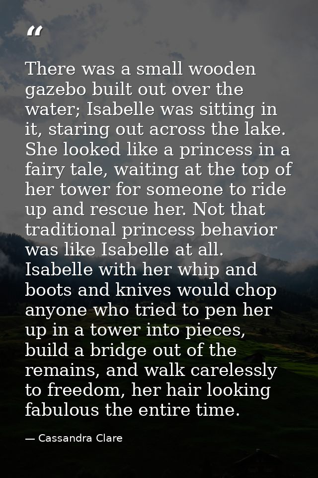 There was a small wooden gazebo built out over the water; Isabelle was sitting in it, staring out across the lake. She l — Cassandra Clare
