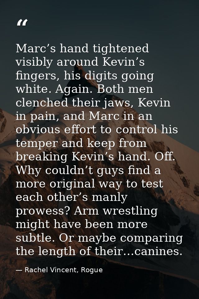 Marc’s hand tightened visibly around Kevin’s fingers, his digits going white. Again. Both men clenched their jaws, Kevin — Rachel Vincent, Rogue