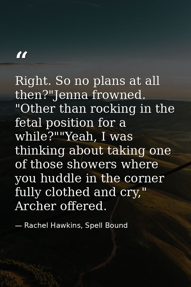 Right. So no plans at all then?"Jenna frowned. "Other than rocking in the fetal position for a while?""Yeah, I was think — Rachel Hawkins, Spell Bound