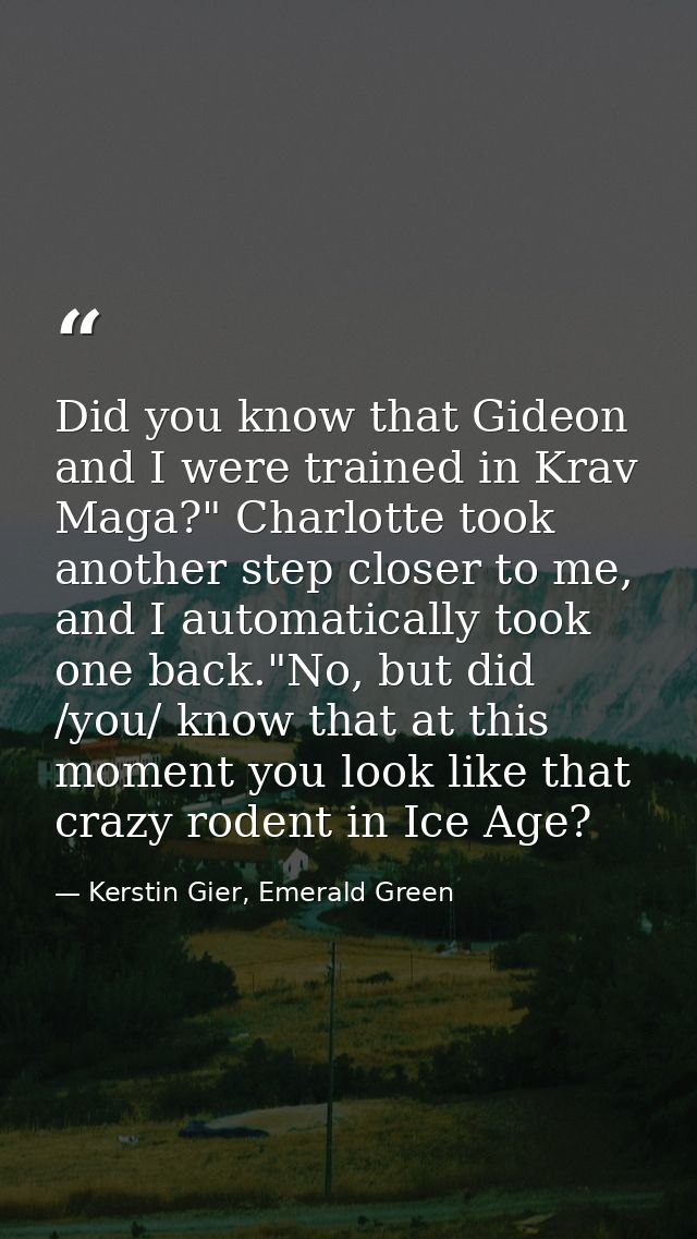 Did you know that Gideon and I were trained in Krav Maga?" Charlotte took another step closer to me, and I automatically — Kerstin Gier, Emerald Green