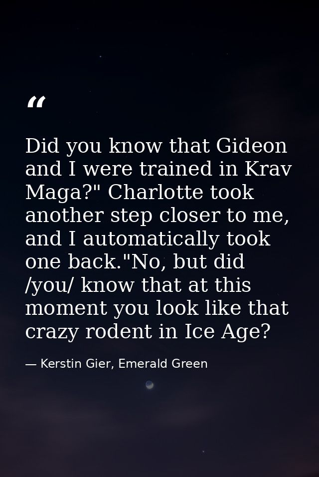 Did you know that Gideon and I were trained in Krav Maga?" Charlotte took another step closer to me, and I automatically — Kerstin Gier, Emerald Green