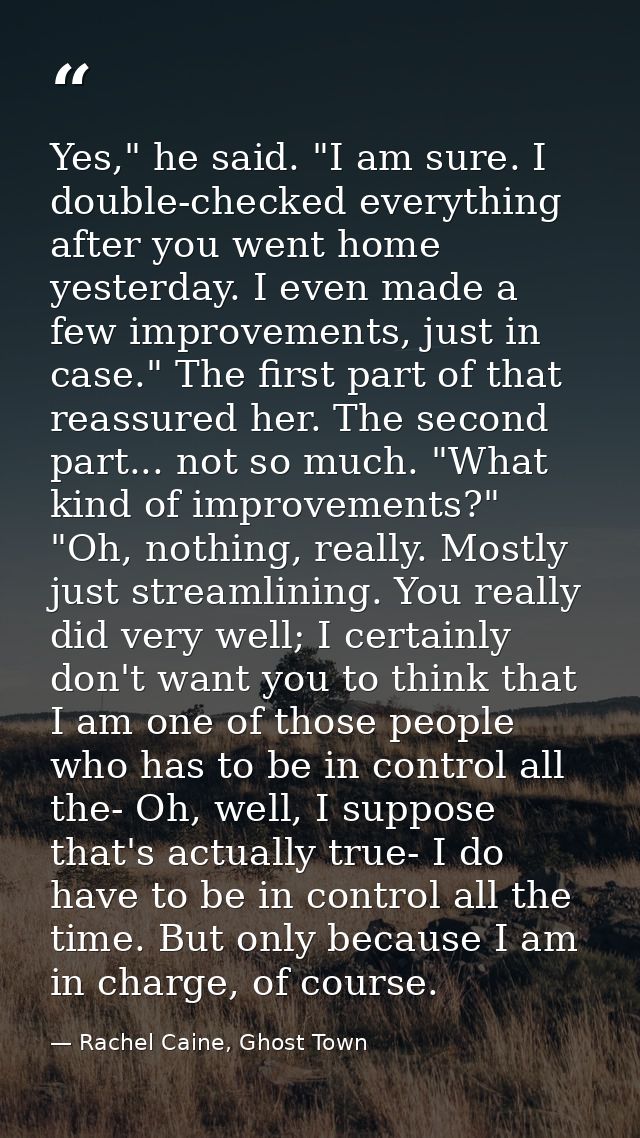 Yes," he said. "I am sure. I double-checked everything after you went home yesterday. I even made a few improvements, ju — Rachel Caine, Ghost Town