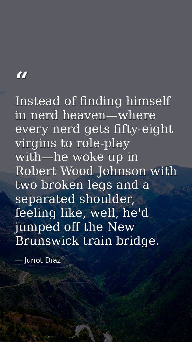 Instead of finding himself in nerd heaven—where every nerd gets fifty-eight virgins to role-play with—he woke up in Robe — Junot Díaz