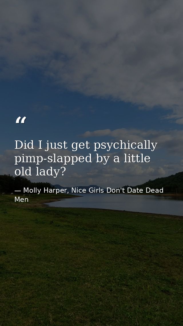 Did I just get psychically pimp-slapped by a little old lady? — Molly Harper, Nice Girls Don't Date Dead Men