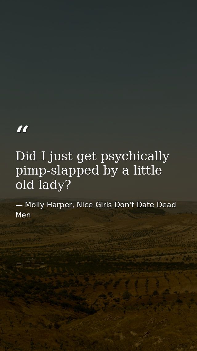 Did I just get psychically pimp-slapped by a little old lady? — Molly Harper, Nice Girls Don't Date Dead Men