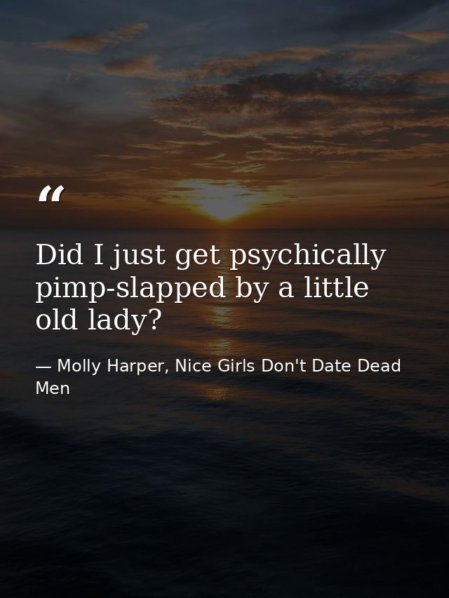 Did I just get psychically pimp-slapped by a little old lady? — Molly Harper, Nice Girls Don't Date Dead Men