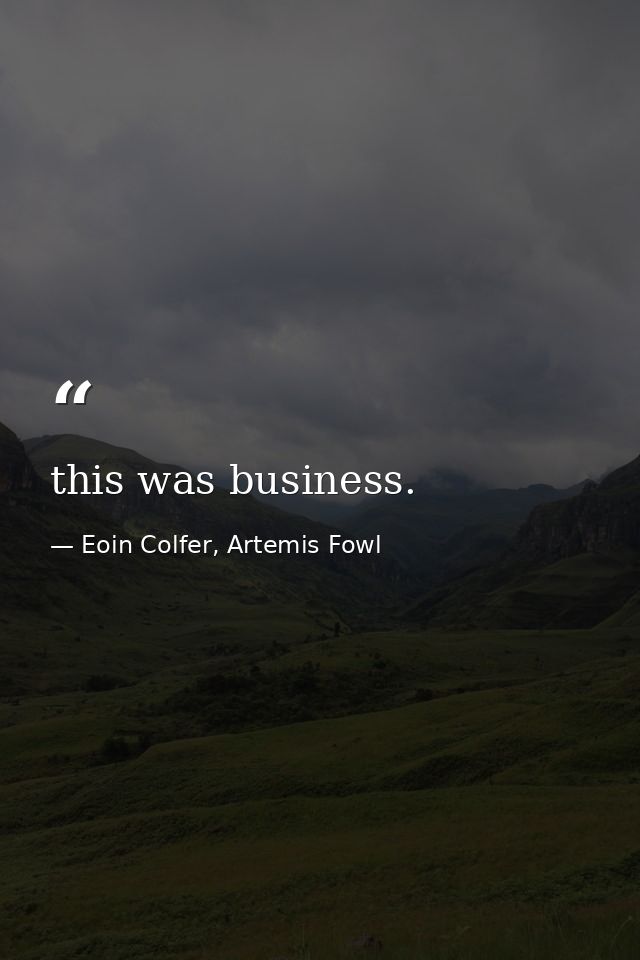this was business. — Eoin Colfer, Artemis Fowl