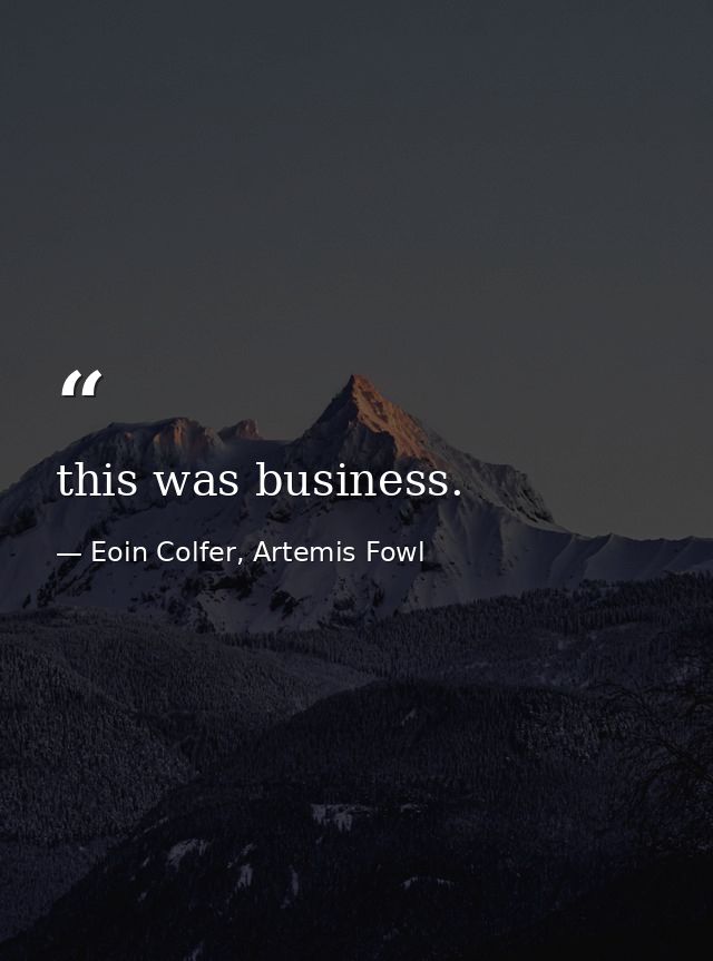this was business. — Eoin Colfer, Artemis Fowl