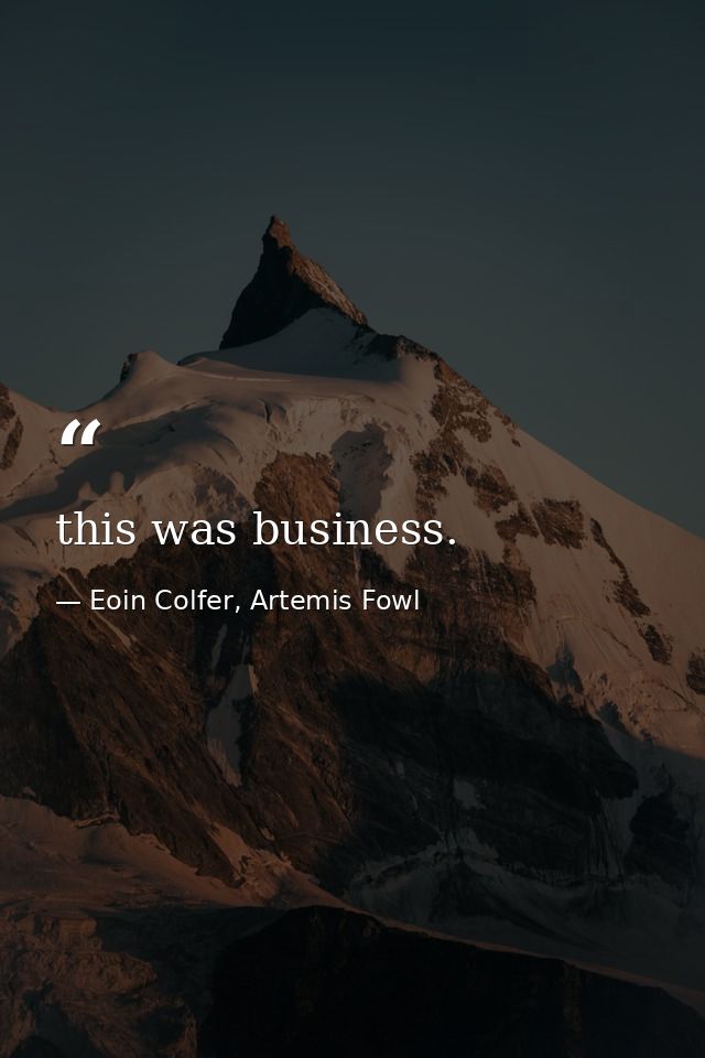 this was business. — Eoin Colfer, Artemis Fowl