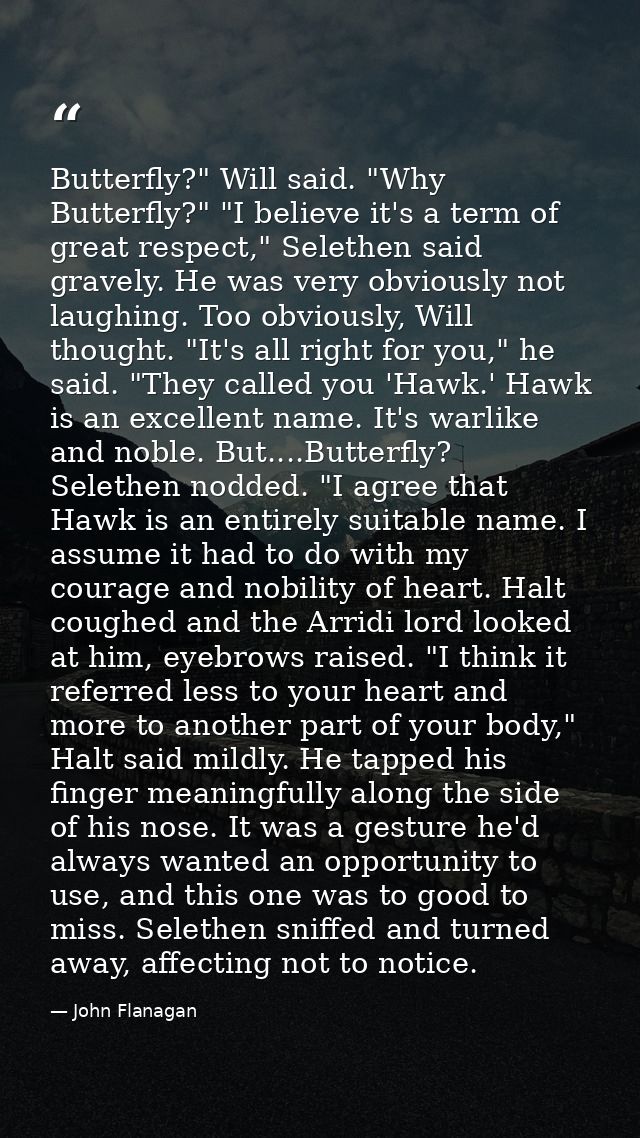 Butterfly?" Will said. "Why Butterfly?" "I believe it's a term of great respect," Selethen said gravely. He was very obv — John Flanagan