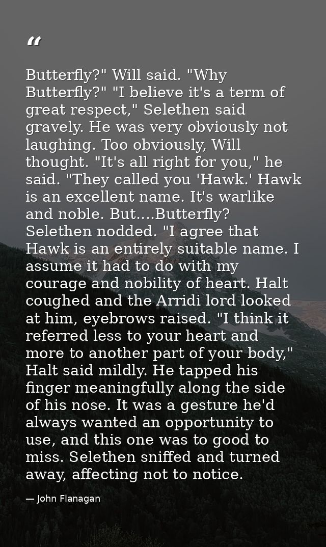 Butterfly?" Will said. "Why Butterfly?" "I believe it's a term of great respect," Selethen said gravely. He was very obv — John Flanagan