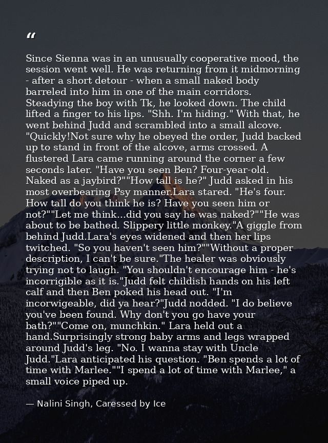 Since Sienna was in an unusually cooperative mood, the session went well. He was returning from it midmorning - after a  — Nalini Singh, Caressed by Ice