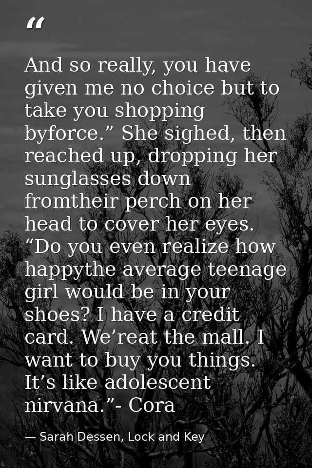 And so really, you have given me no choice but to take you shopping byforce.” She sighed, then reached up, dropping her  — Sarah Dessen, Lock and Key