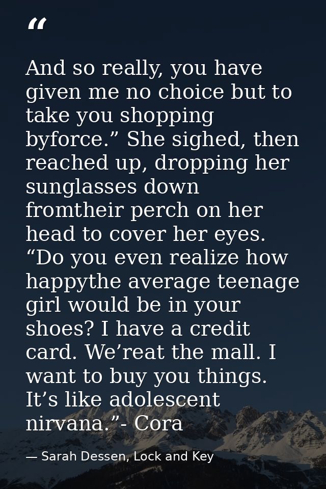 And so really, you have given me no choice but to take you shopping byforce.” She sighed, then reached up, dropping her  — Sarah Dessen, Lock and Key