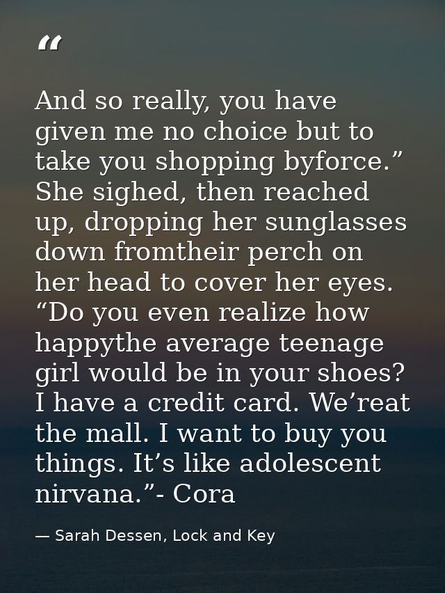 And so really, you have given me no choice but to take you shopping byforce.” She sighed, then reached up, dropping her  — Sarah Dessen, Lock and Key