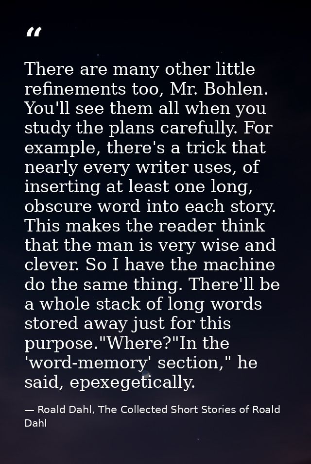 There are many other little refinements too, Mr. Bohlen. You'll see them all when you study the plans carefully. For exa — Roald Dahl, The Collected Short Stories of Roald Dahl