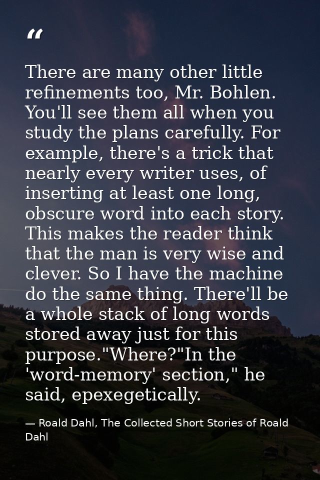 There are many other little refinements too, Mr. Bohlen. You'll see them all when you study the plans carefully. For exa — Roald Dahl, The Collected Short Stories of Roald Dahl