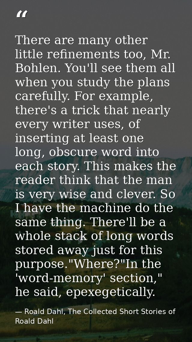 There are many other little refinements too, Mr. Bohlen. You'll see them all when you study the plans carefully. For exa — Roald Dahl, The Collected Short Stories of Roald Dahl