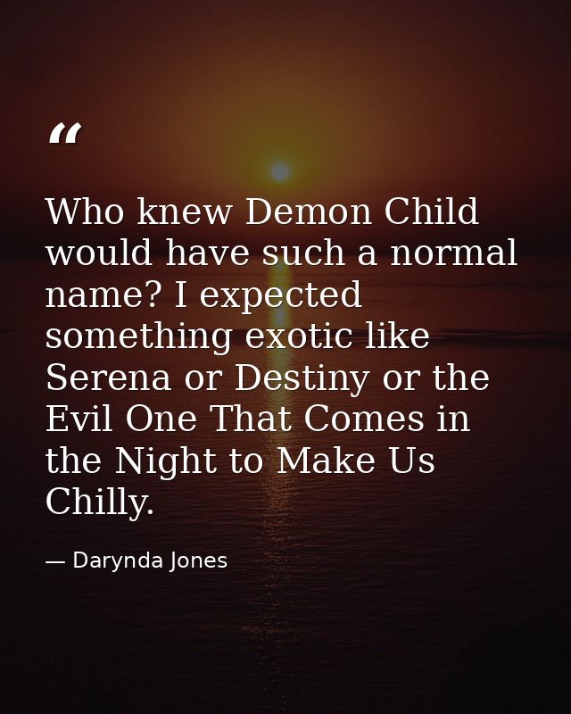 Who knew Demon Child would have such a normal name? I expected something exotic like Serena or Destiny or the Evil One T — Darynda Jones