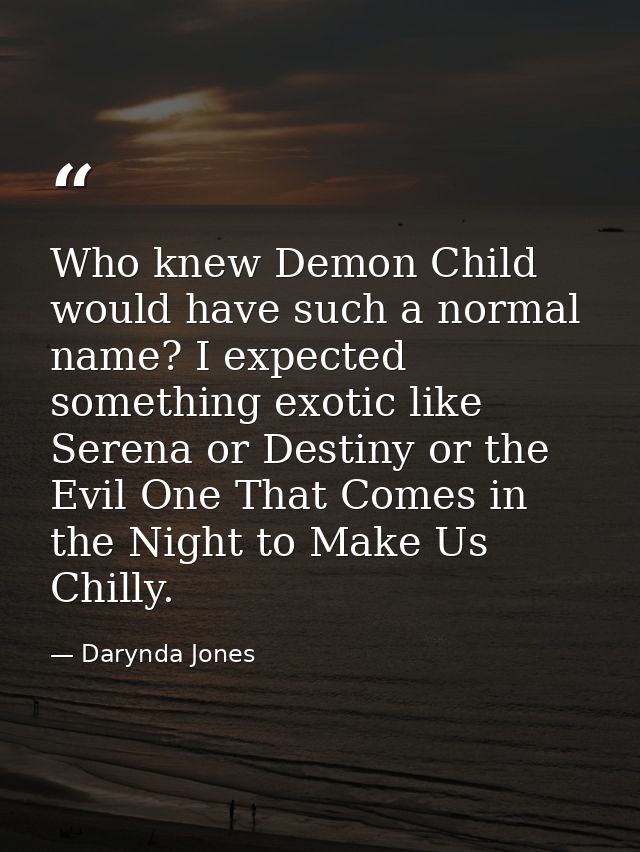 Who knew Demon Child would have such a normal name? I expected something exotic like Serena or Destiny or the Evil One T — Darynda Jones