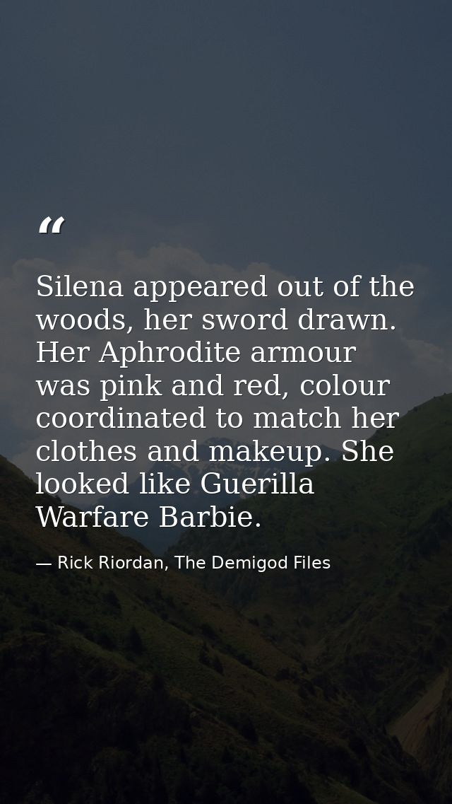 Silena appeared out of the woods, her sword drawn. Her Aphrodite armour was pink and red, colour coordinated to match he — Rick Riordan, The Demigod Files