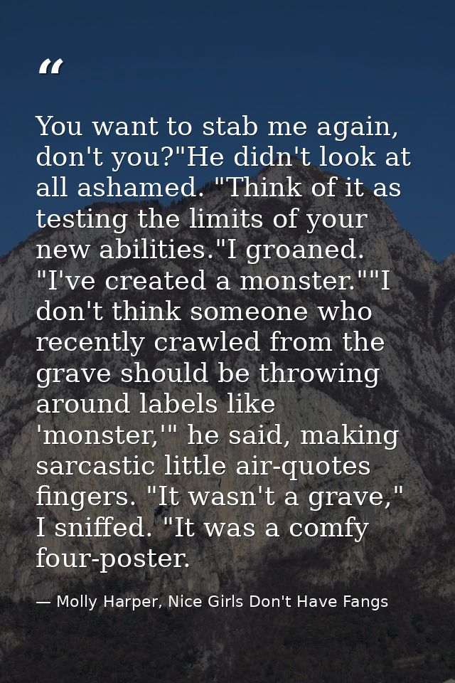 You want to stab me again, don't you?"He didn't look at all ashamed. "Think of it as testing the limits of your new abil — Molly Harper, Nice Girls Don't Have Fangs