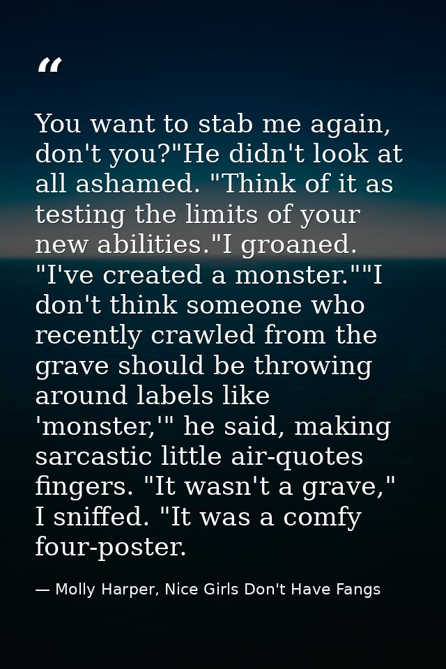 You want to stab me again, don't you?"He didn't look at all ashamed. "Think of it as testing the limits of your new abil — Molly Harper, Nice Girls Don't Have Fangs