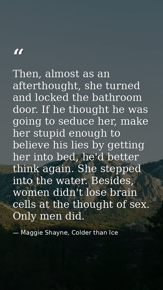 Then, almost as an afterthought, she turned and locked the bathroom door. If he thought he was going to seduce her, make — Maggie Shayne, Colder than Ice