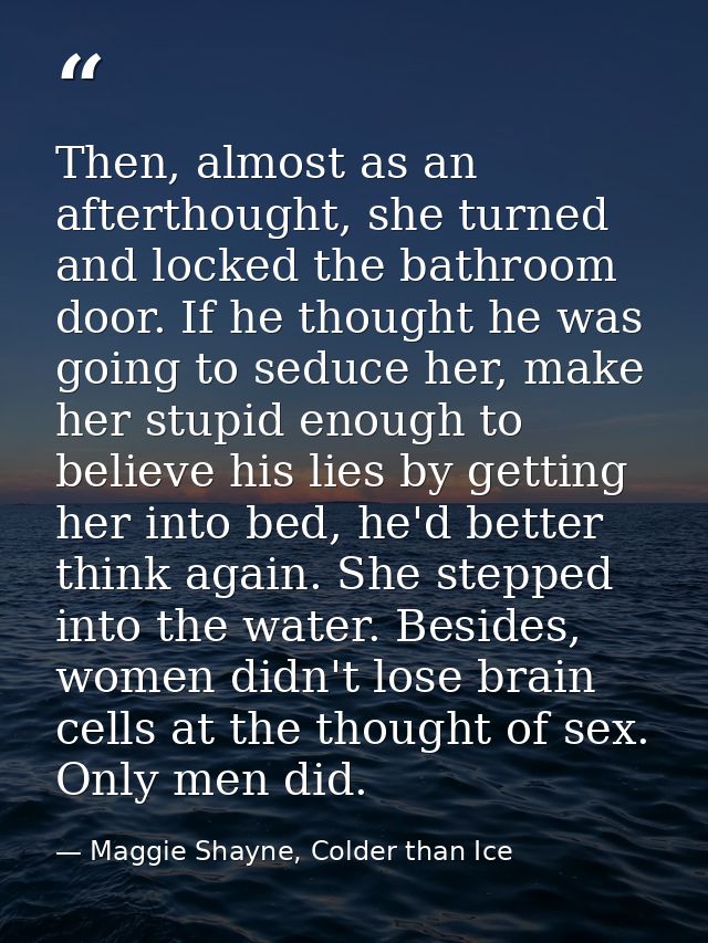 Then, almost as an afterthought, she turned and locked the bathroom door. If he thought he was going to seduce her, make — Maggie Shayne, Colder than Ice