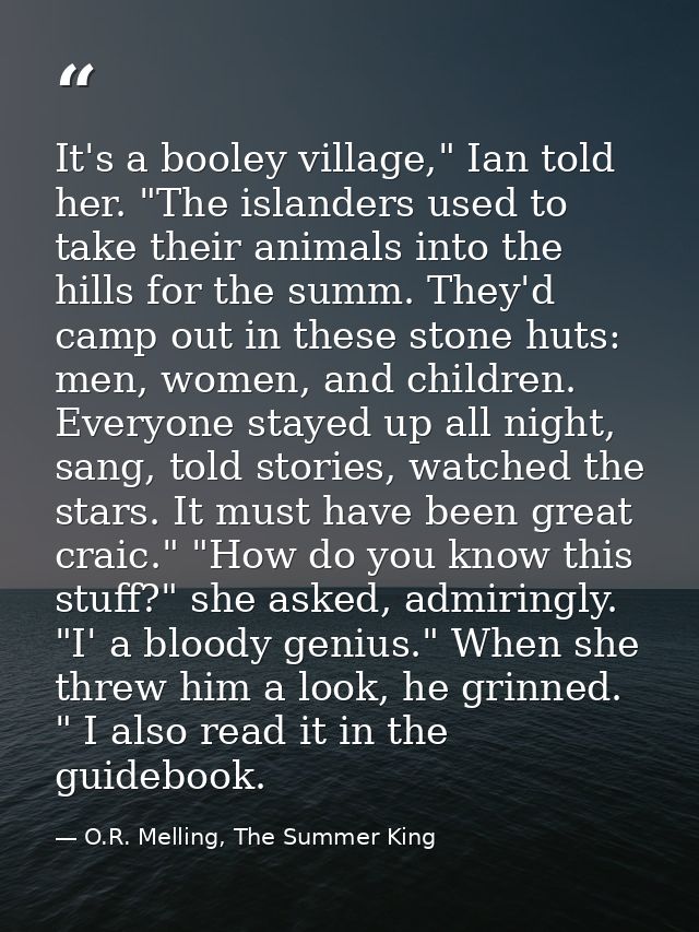 It's a booley village," Ian told her. "The islanders used to take their animals into the hills for the summ. They'd camp — O.R. Melling, The Summer King