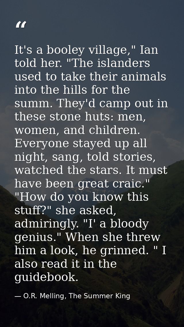 It's a booley village," Ian told her. "The islanders used to take their animals into the hills for the summ. They'd camp — O.R. Melling, The Summer King