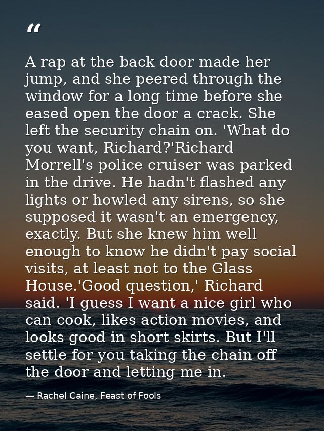 A rap at the back door made her jump, and she peered through the window for a long time before she eased open the door a — Rachel Caine, Feast of Fools