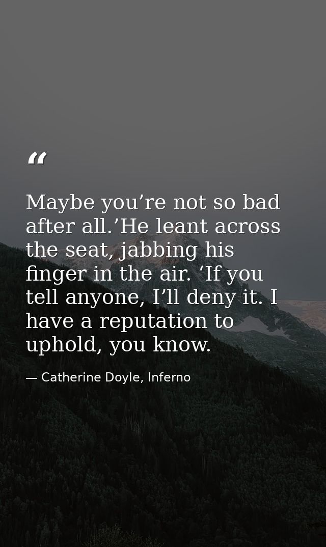 Maybe you’re not so bad after all.’He leant across the seat, jabbing his finger in the air. ‘If you tell anyone, I’ll de — Catherine Doyle, Inferno