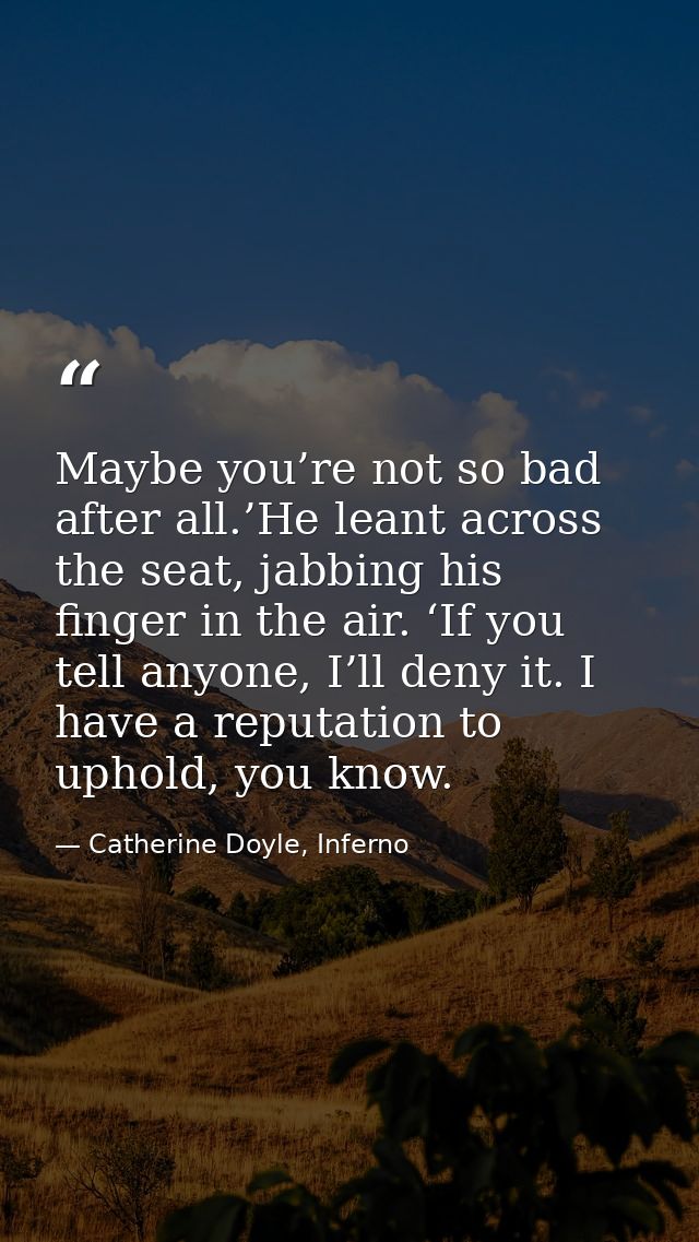 Maybe you’re not so bad after all.’He leant across the seat, jabbing his finger in the air. ‘If you tell anyone, I’ll de — Catherine Doyle, Inferno
