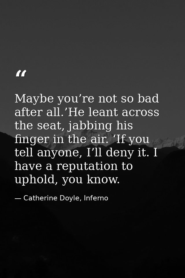 Maybe you’re not so bad after all.’He leant across the seat, jabbing his finger in the air. ‘If you tell anyone, I’ll de — Catherine Doyle, Inferno