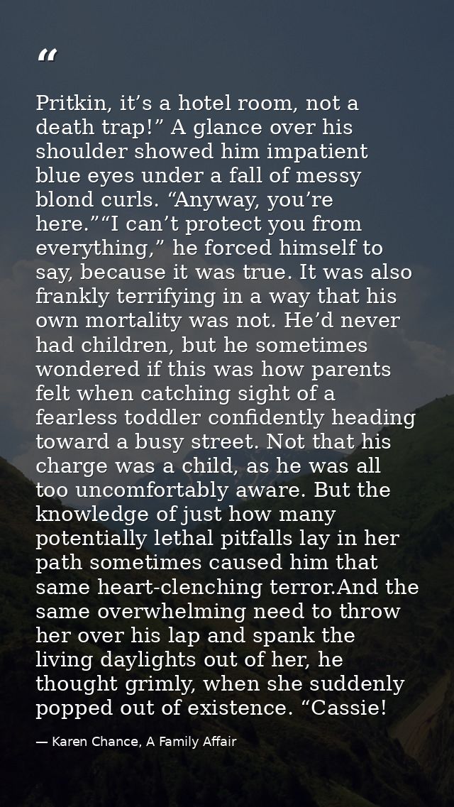 Pritkin, it’s a hotel room, not a death trap!” A glance over his shoulder showed him impatient blue eyes under a fall of — Karen Chance, A Family Affair