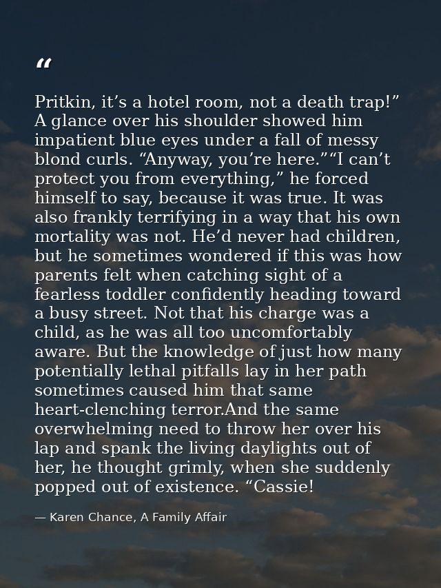 Pritkin, it’s a hotel room, not a death trap!” A glance over his shoulder showed him impatient blue eyes under a fall of — Karen Chance, A Family Affair