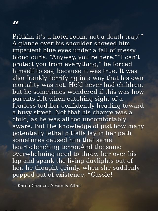 Pritkin, it’s a hotel room, not a death trap!” A glance over his shoulder showed him impatient blue eyes under a fall of — Karen Chance, A Family Affair