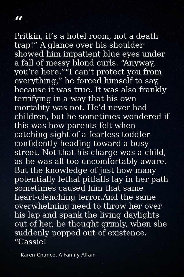 Pritkin, it’s a hotel room, not a death trap!” A glance over his shoulder showed him impatient blue eyes under a fall of — Karen Chance, A Family Affair